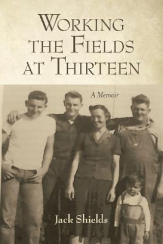 Knjiga Working the Fields at Thirteen Jack Shields