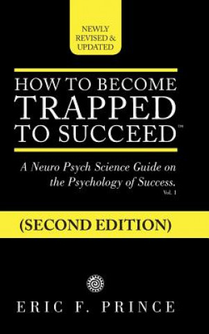 Book How to Become Trapped to Succeed Eric F Prince
