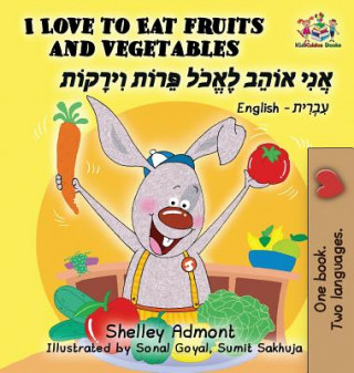 Carte I Love to Eat Fruits and Vegetables (English Hebrew book for kids) Shelley Admont