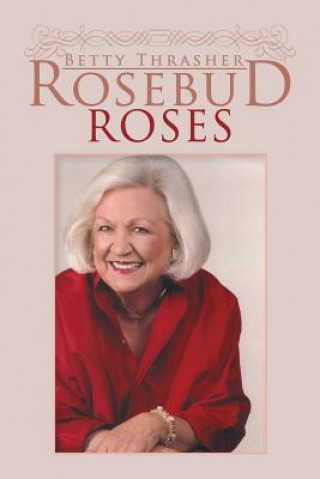 Kniha Rosebud Roses Betty Thrasher