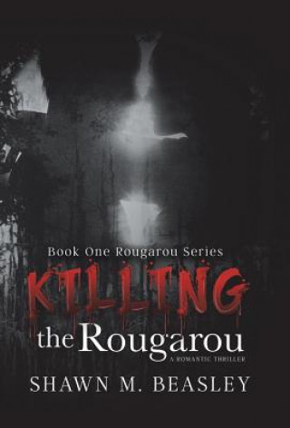 Книга Killing the Rougarou Shawn M Beasley