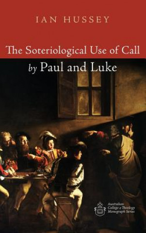 Könyv Soteriological Use of Call by Paul and Luke Ian Hussey