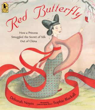 Książka Red Butterfly: How a Princess Smuggled the Secret of Silk Out of China Deborah Noyes
