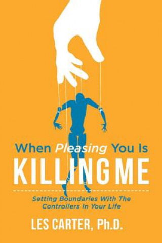 Kniha When Pleasing You Is Killing Me Les Carter Phd