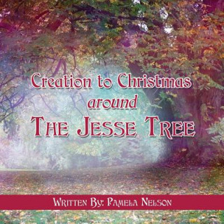 Kniha Creation to Christmas around The Jesse Tree Pamela Nelson