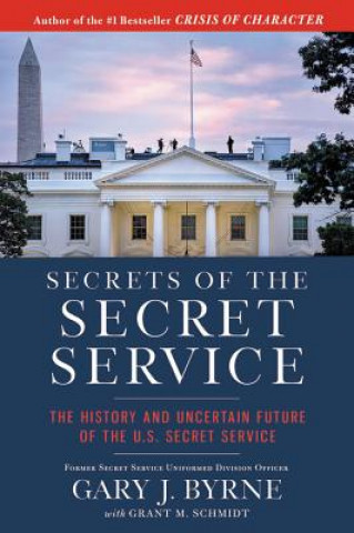 Carte Secrets of the Secret Service Gary J Byrne