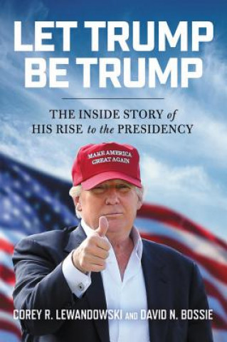 Kniha Let Trump Be Trump Corey R Lewandowski