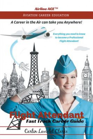 Kniha Flight Attendant Fast Track Career Guide Carlin Laviolet Clarke