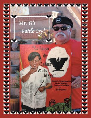 Kniha Mr. G's Battle Cry! La Causa De La Raza Wants You Javier Gomez