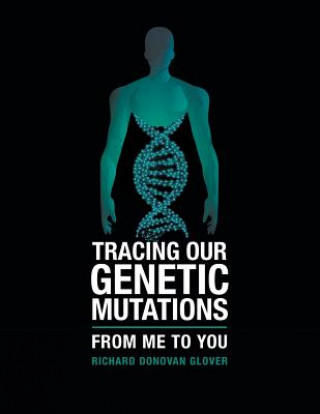Knjiga Tracing Our Genetic Mutations Richard Donovan Glover