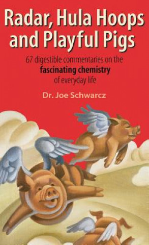 Livre Radar, Hula Hoops And Playful Pigs: 67 Digestible Commentaries on the Fascinating Chemistry of Everyday Life Joe Schwarcz