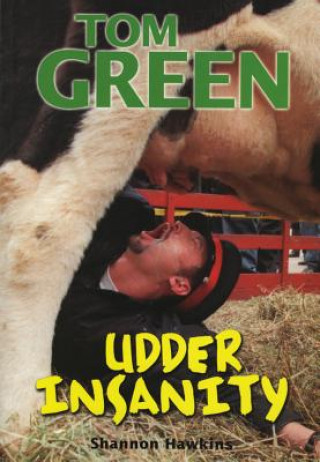 Boek Tom Green: Udder Insanity Shannon Hawkins