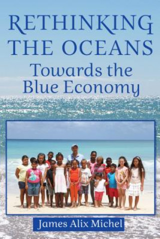 Kniha Rethinking the Oceans: Towards the Blue Economy James Alix Michel