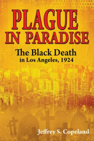 Książka Plague in Paradise: The Black Death in Los Angeles, 1924 Jeffrey S Copeland