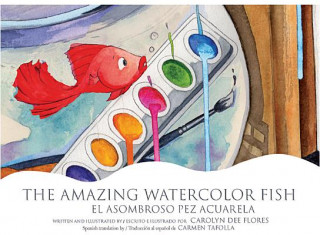 Kniha The Amazing Watercolor Fish/El Asombroso Pez Acuarela Carolyn Dee Flores