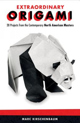 Kniha Extraordinary Origami: 20 Projects from Contemporary North American Masters Marc Kirschenbaum