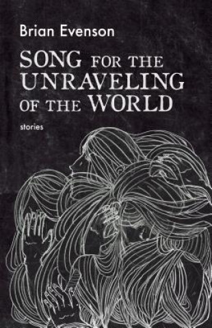 Book Song for the Unraveling of the World Brian Evenson