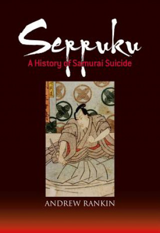 Carte Seppuku: A History Of Samurai Suicide Andrew Rankin