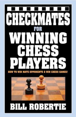 Könyv Checkmates for Winning Chess Players Bill Robertie