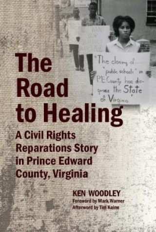 Book The Road to Healing: A Civil Rights Reparations Story in Prince Edward County, Virginia Ken Woodley