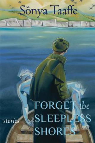 Knjiga Forget the Sleepless Shores Sonya Taaffe