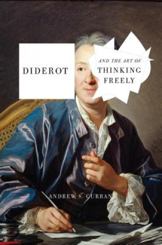 Carte Diderot And The Art Of Thinking Freely Andrew S. Curran
