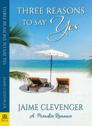 Könyv Three Reasons to Say Yes: A Paradise Romance Jaime Clevenger