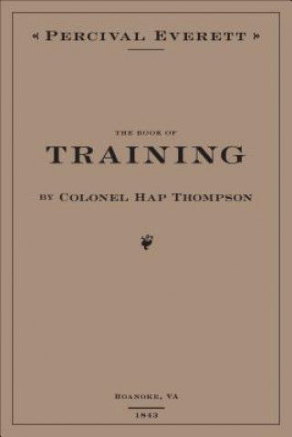 Carte Book of Training by Colonel Hap Thompson of Roanoke, VA, 1843 Percival Everett