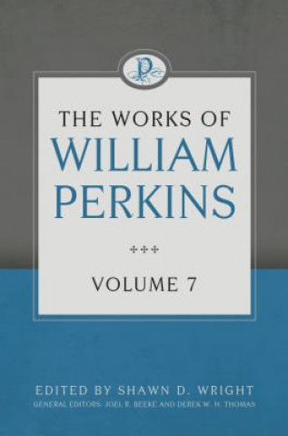 Carte The Works of William Perkins, Volume 7 William Perkins