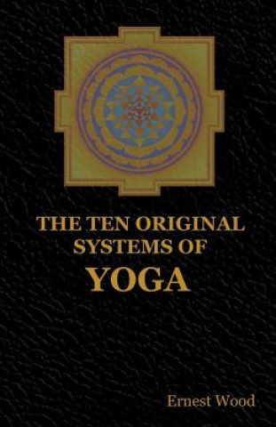 Kniha Ten Original Systems of Yoga Ernest Wood