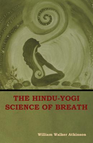 Könyv Hindu-Yogi Science of Breath William Walker Atkinson