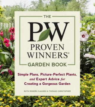 Book Proven Winners Garden Book: Simple Plans, Picture-Perfect Plants and Expert Advice for Creating a Gorgeous Garden Ruth Rogers Clausen