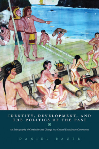 Kniha Identity, Development, and the Politics of the Past Daniel Bauer