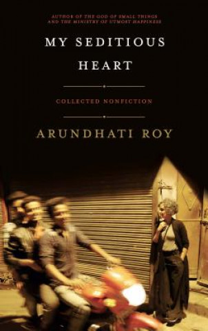 Könyv My Seditious Heart: Collected Nonfiction Arundhati Roy