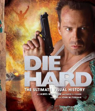 Könyv Die Hard: The Ultimate Visual History James Mottram