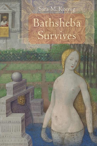 Knjiga Bathsheba Survives Sara M Koenig