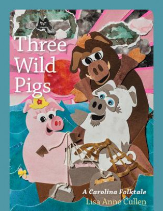 Knjiga Three Wild Pigs Lisa Anne Cullen