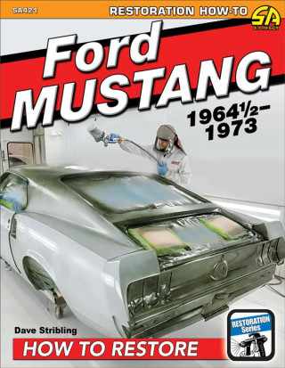 Carte Ford Mustang 1964 1/2-1973: How to Restore Dave Stribling