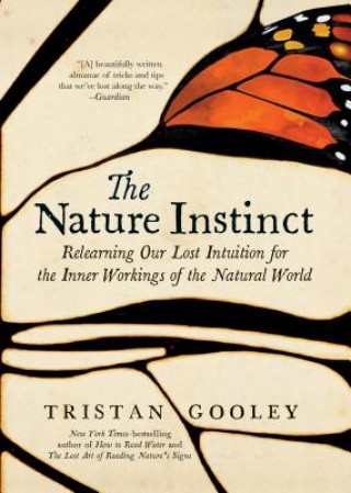 Kniha The Nature Instinct: Relearning Our Lost Intuition for the Inner Workings of the Natural World Tristan Gooley