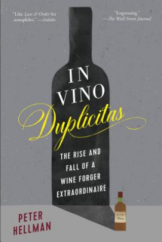 Kniha In Vino Duplicitas: The Rise and Fall of a Wine Forger Extraordinaire Peter Hellman