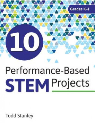 Book 10 Performance-Based STEM Projects for Grades K-1 Todd Stanley