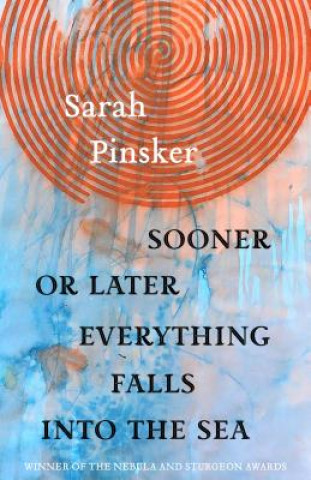 Książka Sooner or Later Everything Falls Into the Sea: Stories Sarah Pinsker