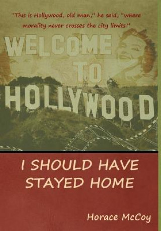 Книга I Should Have Stayed Home Horace McCoy