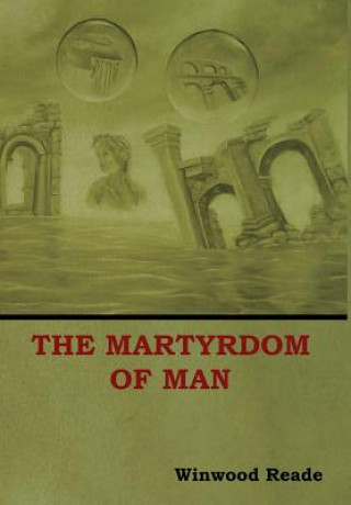 Könyv Martyrdom of Man Winwood Reade