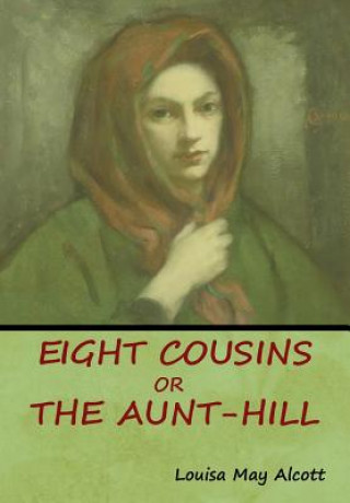 Carte Eight Cousins, Or, The Aunt-Hill Louisa  May Alcott