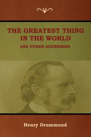 Carte Greatest Thing in the World and Other Addresses Henry Drummond