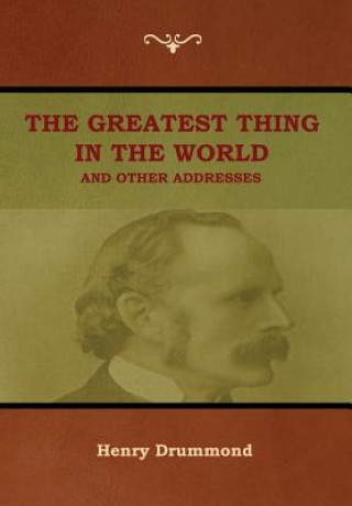 Könyv Greatest Thing in the World and Other Addresses Henry Drummond