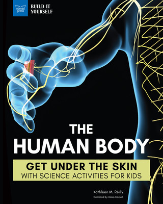 Kniha The Human Body: Get Under the Skin with Science Activities for Kids Kathleen M. Reilly