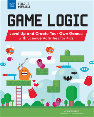 Book Game Logic: Level Up and Create Your Own Games with Science Activities for Kids Angie Smibert