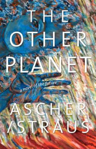 Carte The Other Planet: A Novel of the Future Stephen Beachy
